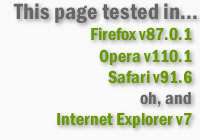 This page tested in... Firefox v87.0.1, Opera v110.1, Safari v91.6, oh, and, Internet Explorer v7